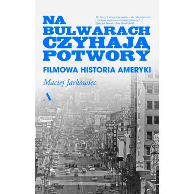 Na bulwarach czyhaj� potwory. Filmowa historia Ameryki - Maciej Jarkowiec