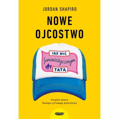 Nowe ojcostwo. Jak by� feministycznym tat� - Jordan  Shapiro