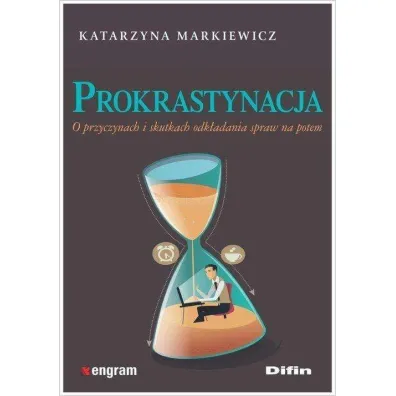 Prokrastynacja o przyczynach i skutkach odk�adania spraw na potem - Katarzyna Markiewicz