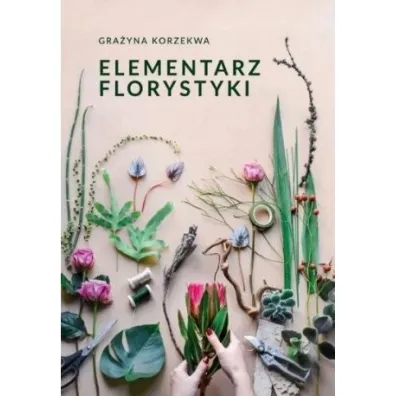 Elementarz florystyki - Gra�yna  Korzekwa