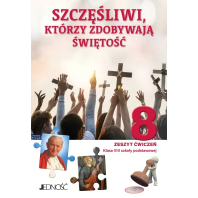 Szcz�liwi, kt�rzy zdobywaj� �wi�to�� 8. Zeszyt �wicze� do religii dla klasy 8 szko�y podstawowej - El�bieta Kondrak, Krzysztof Mielnicki, Agnieszka S�torek