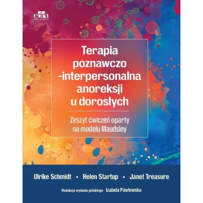 Terapia poznawczo-interpersonalna anoreksji u doros�ych. Zeszyt �wicze� oparty na modelu Maudsley - H Startup, J Treasure, U Schmidt