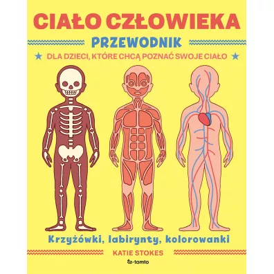 Cia�o cz�owieka. Przewodnik dla dzieci, kt�re chc� pozna� swoje cia�o - Katie  Stokes