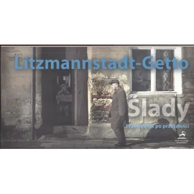 Litzmannstadt-Getto. �lady. Przewodnik po przesz�o�ci - Joanna Podolska