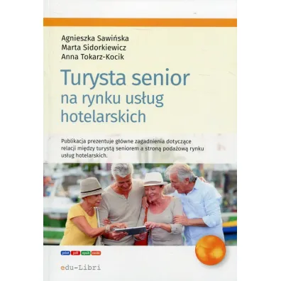 Turysta senior na rynku us�ug hotelarskich - Marta Sidorkiewicz, Anna Tokarz-Kocik, Agnieszka  Sawi�ska