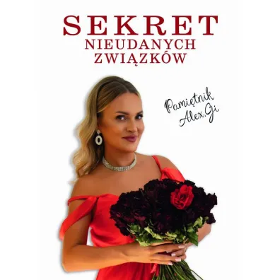 Sekret Nieudanych Zwi�zk�w. Pami�tnik Alex.Gi - Aleksandra  Gmyrek