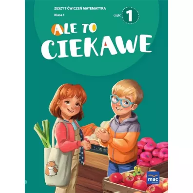 Ale to ciekawe. Matematyka. Zeszyt �wicze�. Klasa 1. Cz�� 1 - Beata Skrzypiec, Jolanta Okuniewska, Sabina Pi�at