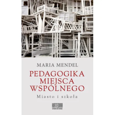 Pedagogika miejsca wsp�lnego - Maria Mendel
