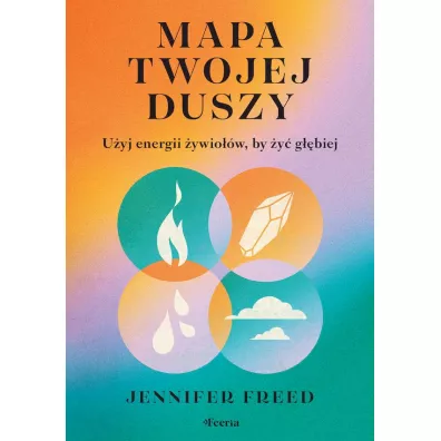 Mapa twojej duszy U�yj energii �ywio��w by �y� g��biej - Jennifer Freed