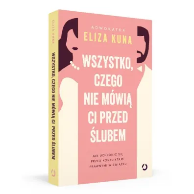 Wszystko, czego nie m�wi� ci przed �lubem. Jak uchroni� si� przed konfliktami prawnymi w zwi�zku