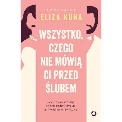 Wszystko, czego nie m�wi� ci przed �lubem. Jak uchroni� si� przed konfliktami prawnymi w zwi�zku