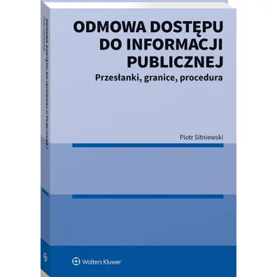 Odmowa dost�pu do informacji publicznej. Przes�anki, granice, procedura