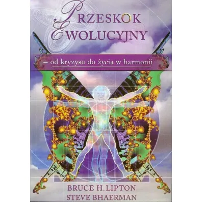 Przeskok ewolucyjny - od kryzysu do �ycia w harmonii - Bruce Lipton, Steve Bhaerman