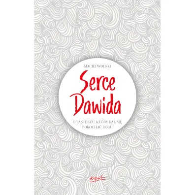 Serce dawida o pasterzu kt�ry da� si� pokocha� bogu - Maciej  Wolski