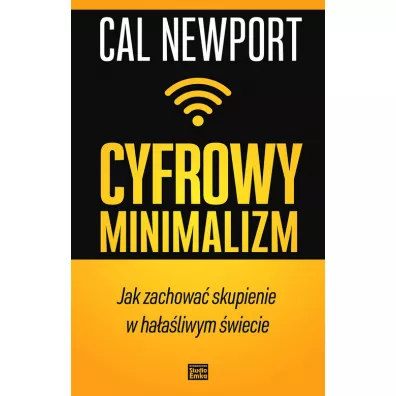 Cyfrowy minimalizm jak zachowa� skupienie w ha�a�liwym �wiecie - Cal Newport