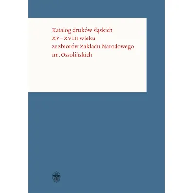 Katalog druk�w �l�skich XVXVIII wieku ze zbior�w