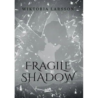 Fragile Shadow - Wiktoria  Larsson
