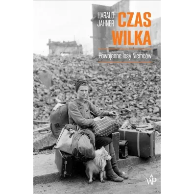 Czas wilka. Powojenne losy Niemc�w - Harald J�hner