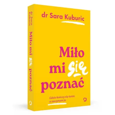 Mi�o mi si� pozna�. Gdzie ko�czy si� �wiat, a zaczynam ja