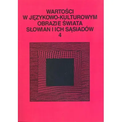 Warto�ci w j�zykowo-kulturowym obrazie �wiata..T.4
