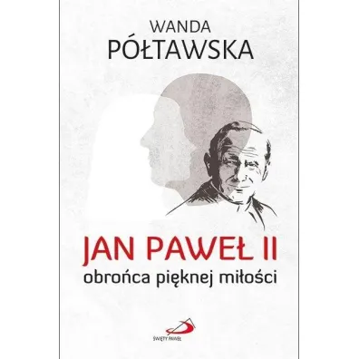 Jan Pawe� II obro�ca pi�knej mi�o�ci - Wanda P�tawska
