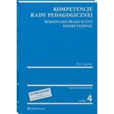 Kompetencje rady pedagogicznej. Komentarz praktyczny. Wzory uchwa�