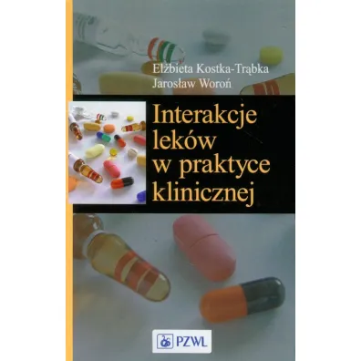Interakcje lek�w w praktyce klinicznej - El�bieta Kostka-Tr�bka, Jaros�aw Woro�