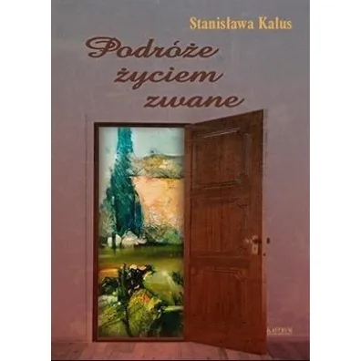 Podr�e �yciem zwane - Stanis�awa Kalus