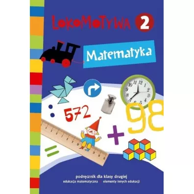 Lokomotywa 2. Matematyka. Podr�cznik dla klasy drugiej do edukacji matematycznej z elementami innych edukacji - Agnieszka Szulc, Iwona Kulis, Katarzyna Rymar, Ma�gorzata Dobrowolska, Katarzyna Kr�likowska-Czarnota, Marzena Pasternak, Barbara Szczawi�ska