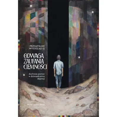 Odwaga zaufania ciemno�ci. Duchowa pomoc w do�wiadczeniu depresji - Przemys�aw Wysogl�d