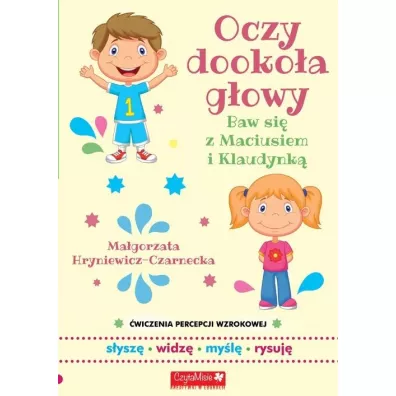 Oczy dooko�a g�owy Baw si� z Maciusiem i Klaudynk� �wiczenia percepcji wzroku - Ma�gorzata Hryniewicz-Czarnecka