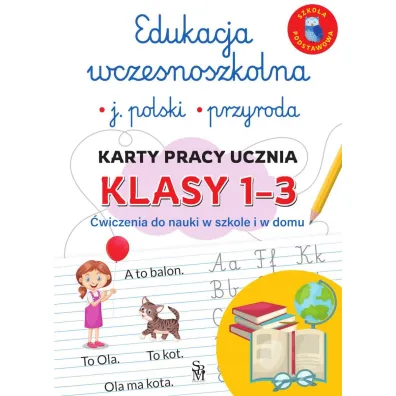 Edukacja wczesnoszkolna. J�zyk polski. Przyroda. Karty pracy ucznia, klasy 1-3. �wiczenia do nauki w szkole i domu - Lucyna  Kasjanowicz