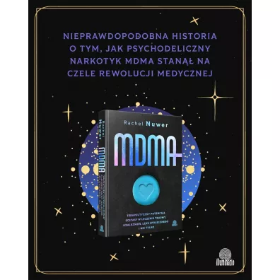 MDMA. Terapeutyczny potencja� ecstasy w leczeniu traumy, uzale�nie�, l�ku spo�ecznego i nie tylko