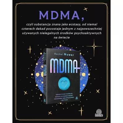 MDMA. Terapeutyczny potencja� ecstasy w leczeniu traumy, uzale�nie�, l�ku spo�ecznego i nie tylko