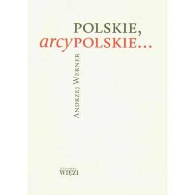 Polskie, arcypolskie... - Werner Andrzej
