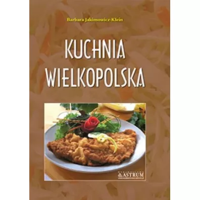 Kuchnia wielkopolska. Potrawy tradycyjne A4 TW - Barbara Jakimowicz-Klein