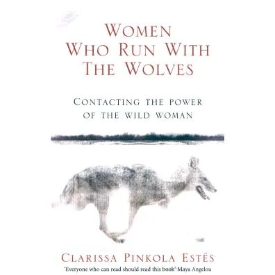 Women Who Run With The Wolves - Clarissa Pinkola Estes