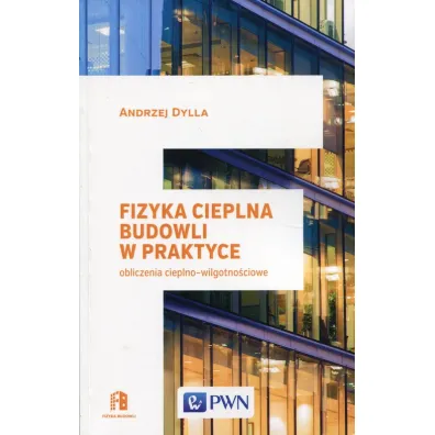Fizyka cieplna budowli w praktyce. Obliczenia cieplno-wilgotno�ciowe - Andrzej Dylla