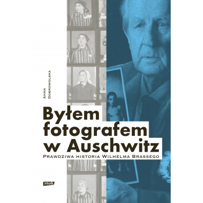 Byem fotografem w Auschwitz. Prawdziwa historia Wilhelma Brassego