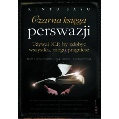 Czarna ksi�ga perswazji. U�ywaj NLP, by zdoby� wszystko, czego pragniesz - Basu Rintu