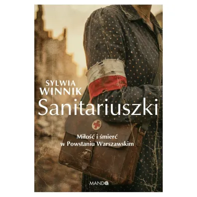 Sanitariuszki. Mi�o�� i �mier� w Powstaniu Warszawskim - Sylwia Winnik