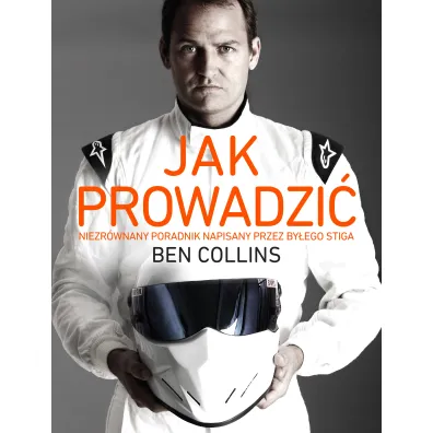 Jak prowadzi�. Niezr�wnany poradnik napisany przez by�ego stiga - Ben Collins