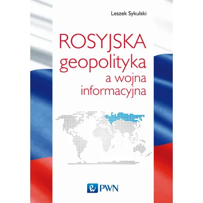 Rosyjska geopolityka a wojna informacyjna - Leszek Sykulski