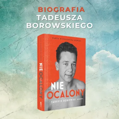 Nieocalony. Tadeusz Borowski. Biografia