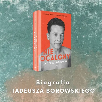 Nieocalony. Tadeusz Borowski. Biografia