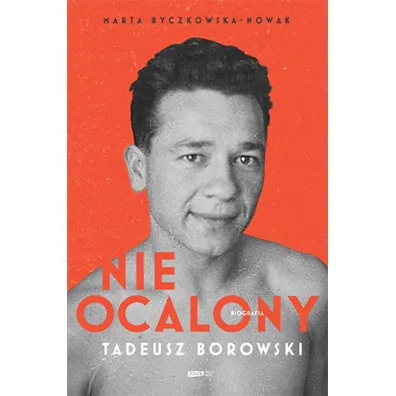 Nieocalony. Tadeusz Borowski. Biografia