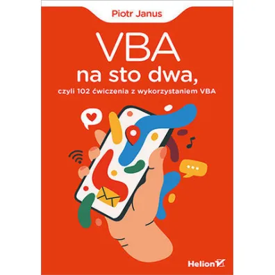 VBA na sto dwa, czyli 102 �wiczenia z wykorzystaniem VBA - Piotr Janus
