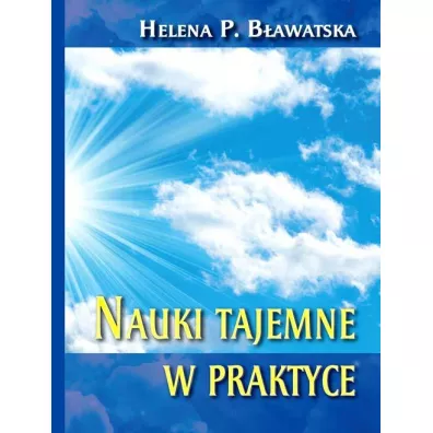 Nauki tajemne w praktyce - Helena Petrovna Blavatsky