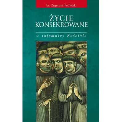 �ycie konsekrowane w tajemnicy Ko�cio�a - Zygmunt Podlejski