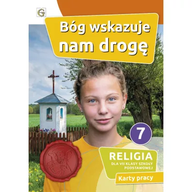 Bg wskazuje nam drog. Karty pracy do religii dla klasy 7 szkoy podstawowej
